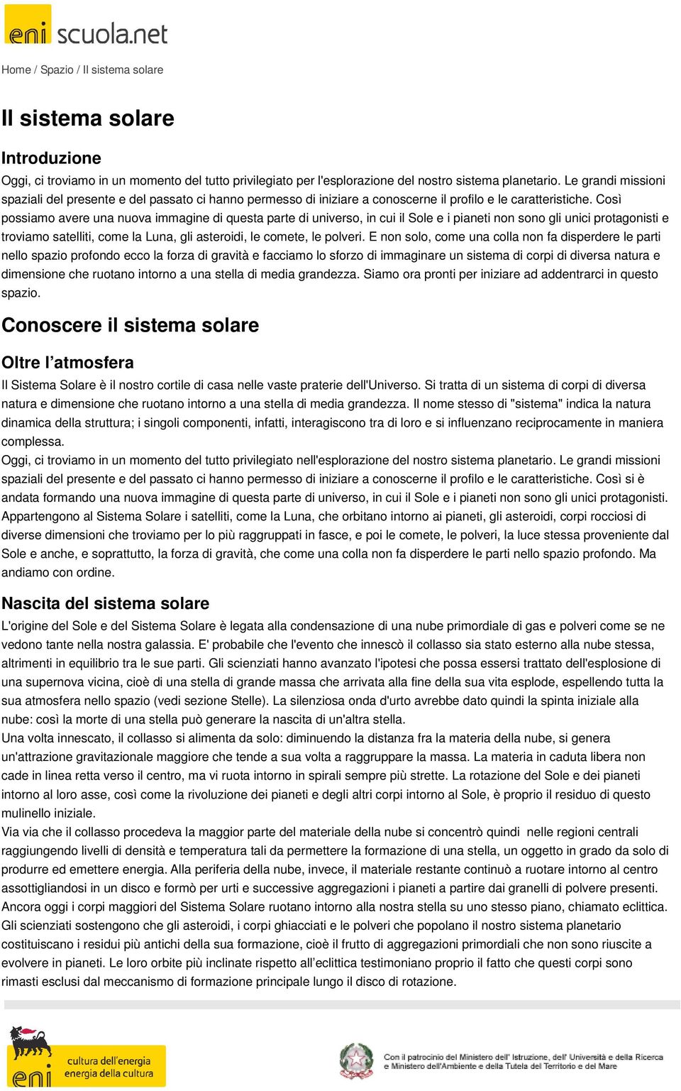 Così possiamo avere una nuova immagine di questa parte di universo, in cui il Sole e i pianeti non sono gli unici protagonisti e troviamo satelliti, come la Luna, gli asteroidi, le comete, le polveri.