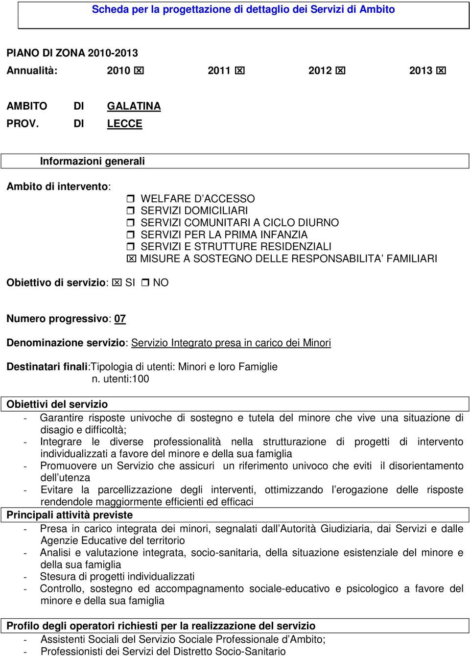 SOSTEGNO DELLE RESPONSABILITA FAMILIARI Obiettivo di servizio: SI NO Numero progressivo: 07 Denominazione servizio: Servizio Integrato presa in carico dei Minori Destinatari finali:tipologia di