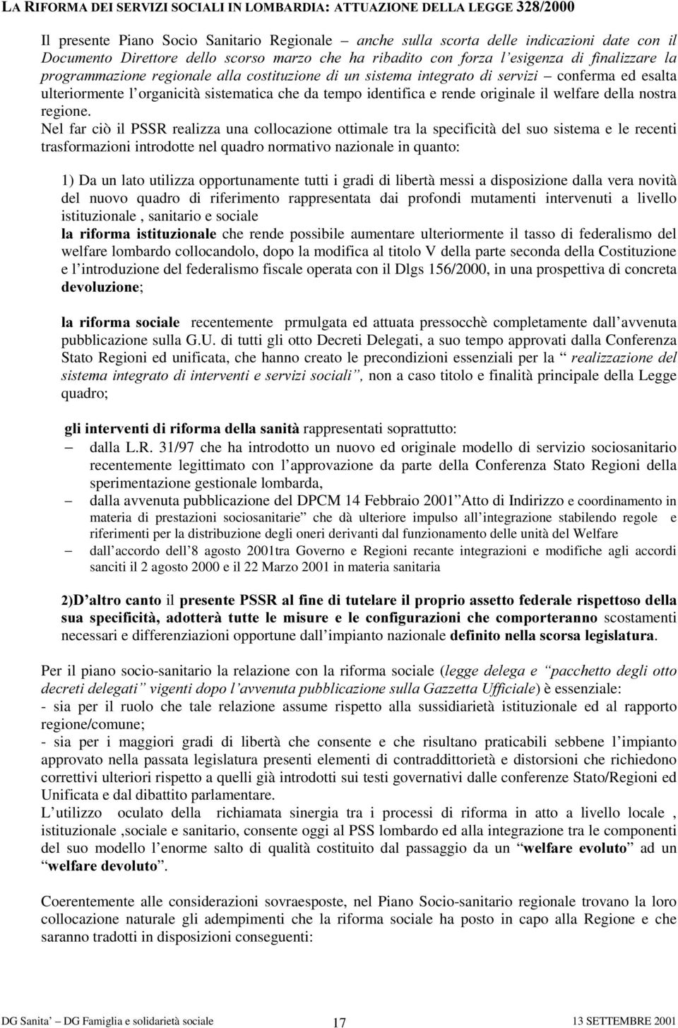 organicità sistematica che da tempo identifica e rende originale il welfare della nostra regione.