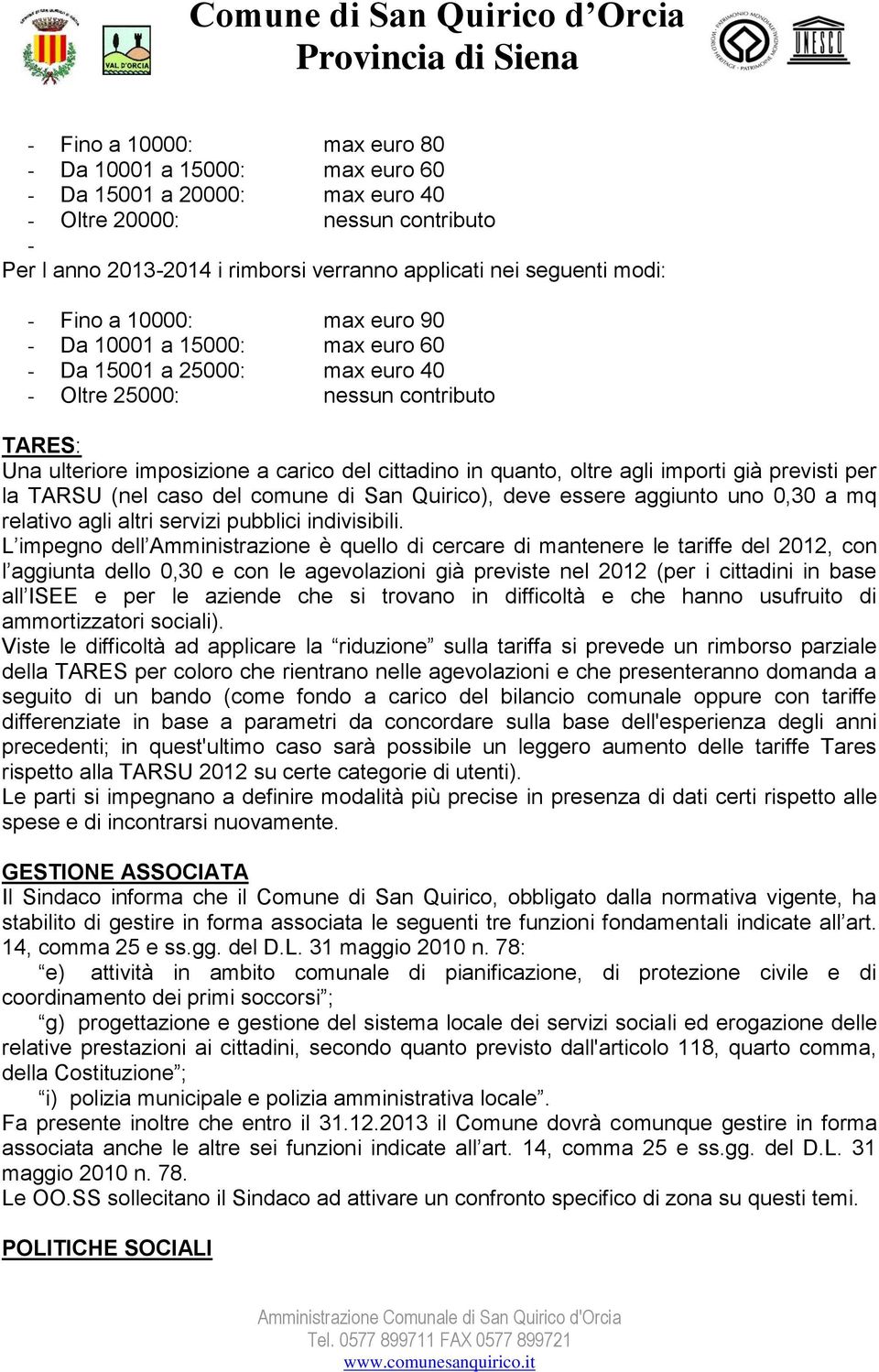 agli importi già previsti per la TARSU (nel caso del comune di San Quirico), deve essere aggiunto uno 0,30 a mq relativo agli altri servizi pubblici indivisibili.