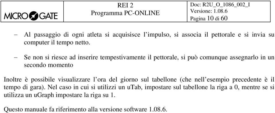 visualizzare l ora del giorno sul tabellone (che nell esempio precedente è il tempo di gara).