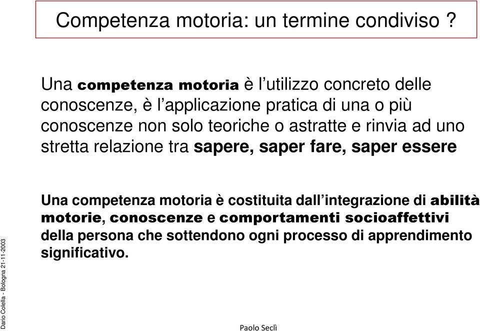 solo teoriche o astratte e rinvia ad uno stretta relazione tra sapere, saper fare, saper essere Dario Colella - Bologna