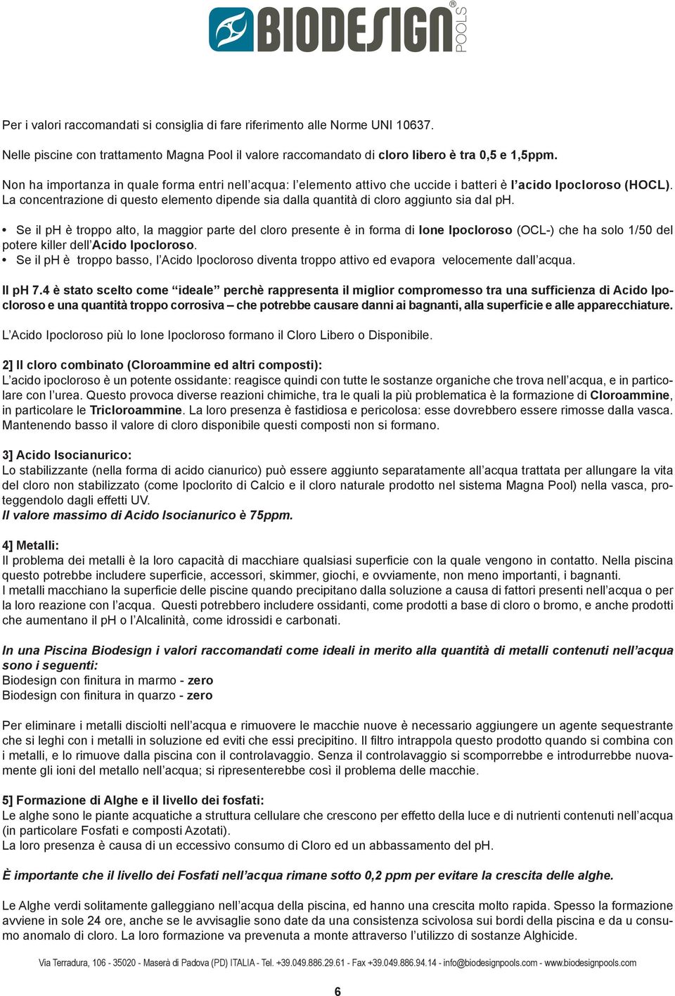 La concentrazione di questo elemento dipende sia dalla quantità di cloro aggiunto sia dal ph.