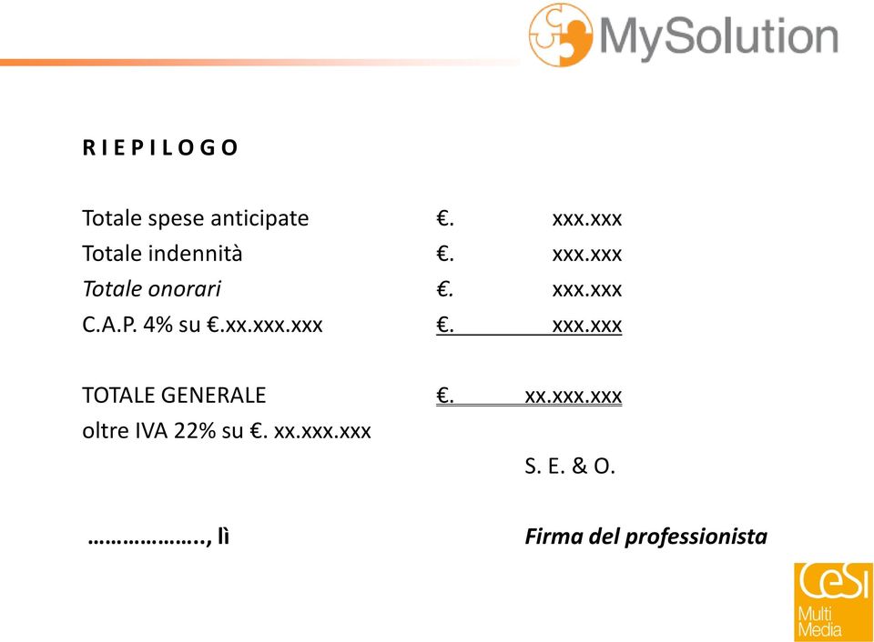 P. 4% su.xx.xxx.xxx. xxx.xxx TOTALE GENERALE. xx.xxx.xxx oltre IVA 22% su.