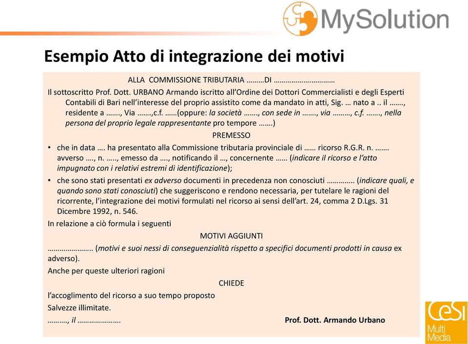 (oppure: la società., con sede in., via, c.f.., nella persona del proprio legale rappresentante pro tempore.) PREMESSO che in data. ha presentato alla Commissione tributaria provinciale di ricorso R.