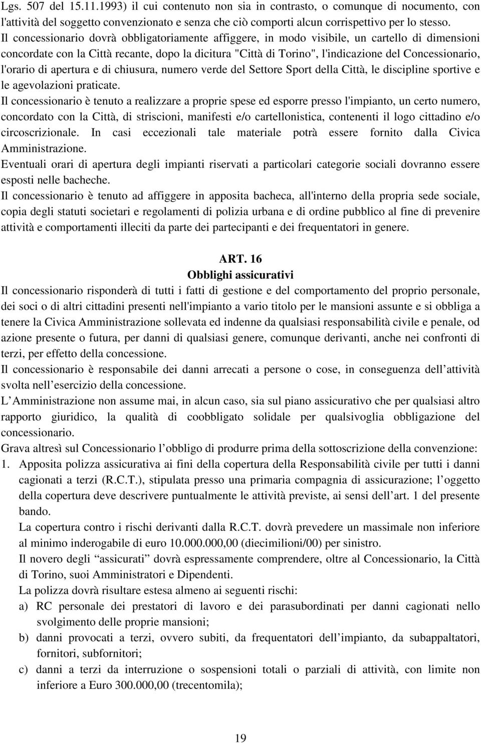 l'orario di apertura e di chiusura, numero verde del Settore Sport della Città, le discipline sportive e le agevolazioni praticate.