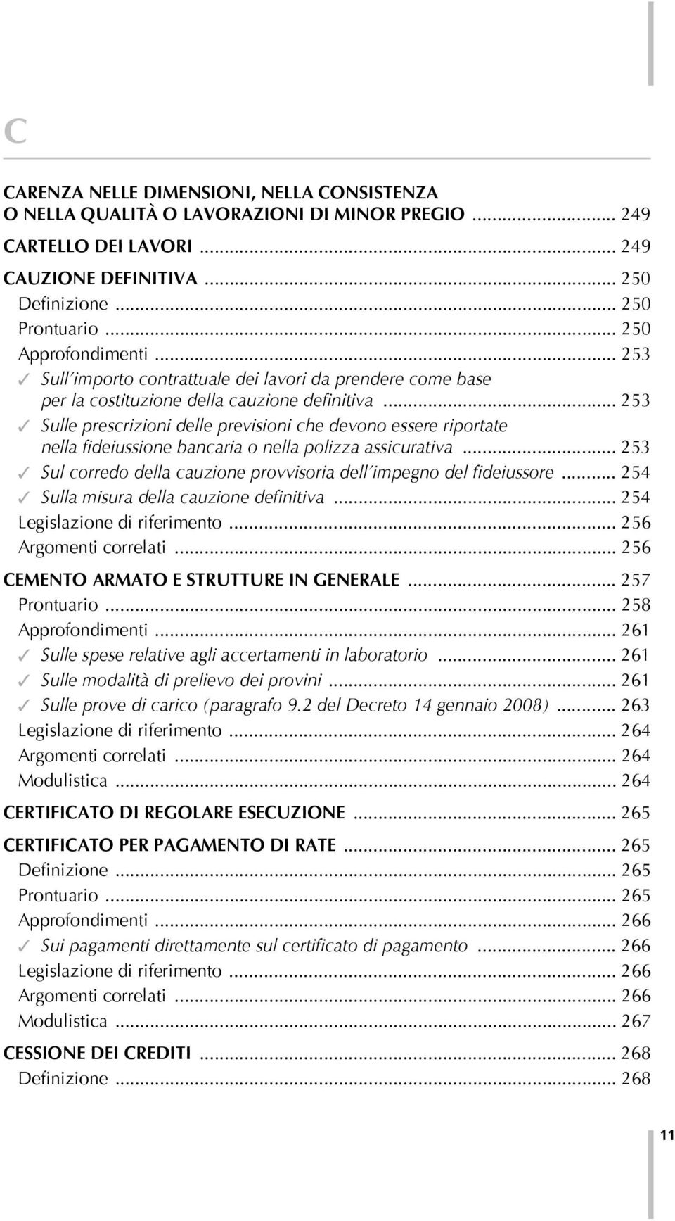 .. 253 Sulle prescrizioni delle previsioni che devono essere riportate nella fideiussione bancaria o nella polizza assicurativa.