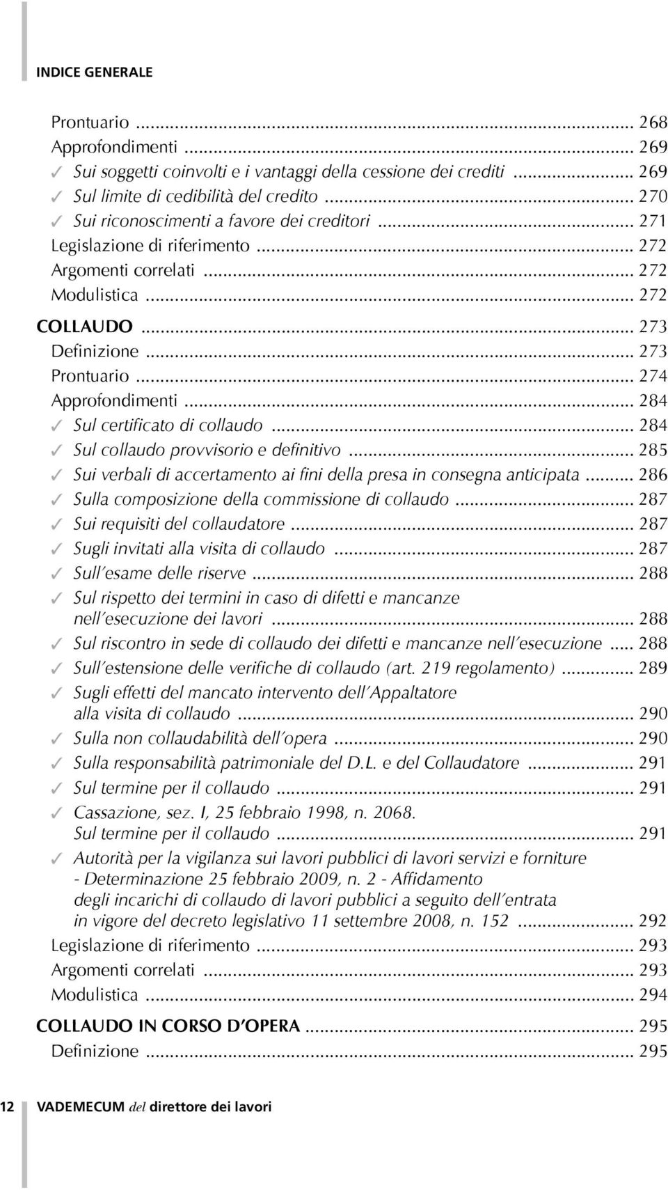 .. 274 Approfondimenti... 284 Sul certificato di collaudo... 284 Sul collaudo provvisorio e definitivo... 285 Sui verbali di accertamento ai fini della presa in consegna anticipata.