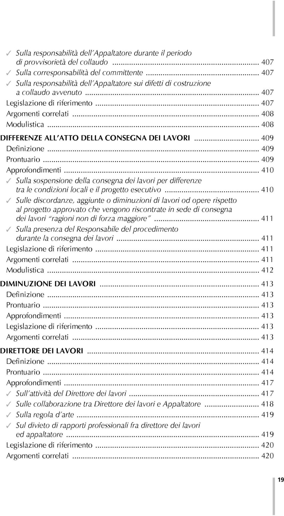 .. 408 DIFFERENZE ALL ATTO DELLA CONSEGNA DEI LAVORI... 409 Definizione... 409 Prontuario... 409 Approfondimenti.