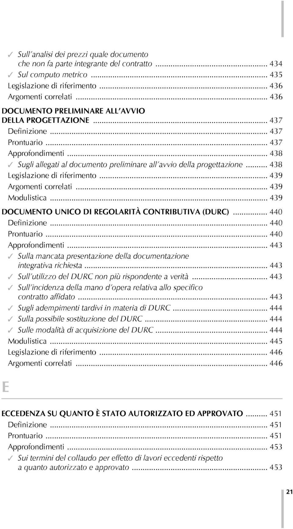 .. 438 Legislazione di riferimento... 439 Argomenti correlati... 439 Modulistica... 439 DOCUMENTO UNICO DI REGOLARITÀ CONTRIBUTIVA (DURC)... 440 Definizione... 440 Prontuario... 440 Approfondimenti.