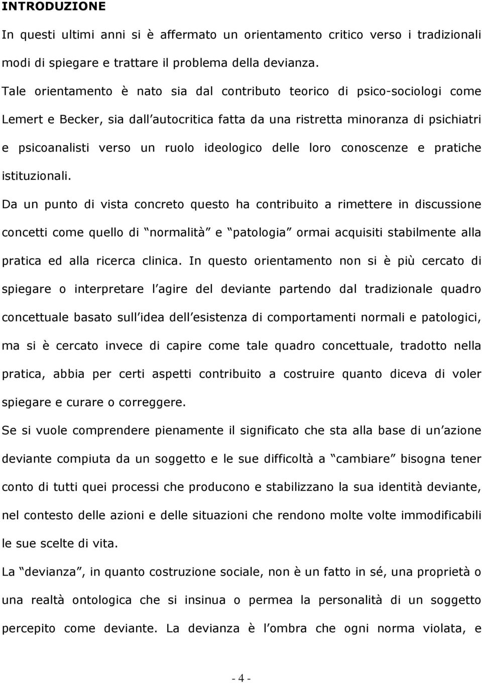 ideologico delle loro conoscenze e pratiche istituzionali.