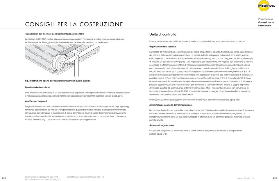 Unità di controllo Interroll fornisce freni, dispositivi antiritorno, encoder e convertitori di frequenza per i mototamburi proposti. Regolazione della velocità Fig.