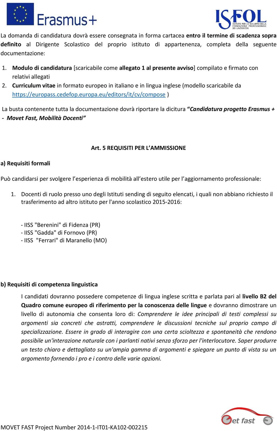 Curriculum vitae in formato europeo in italiano e in lingua inglese (modello scaricabile da https://europas