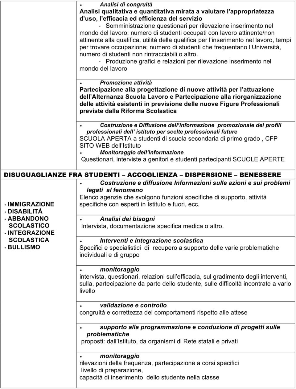 qualifica per l inserimento nel lavoro, tempi per trovare occupazione; numero di studenti che frequentano l Università, numero di studenti non rintracciabili o altro.