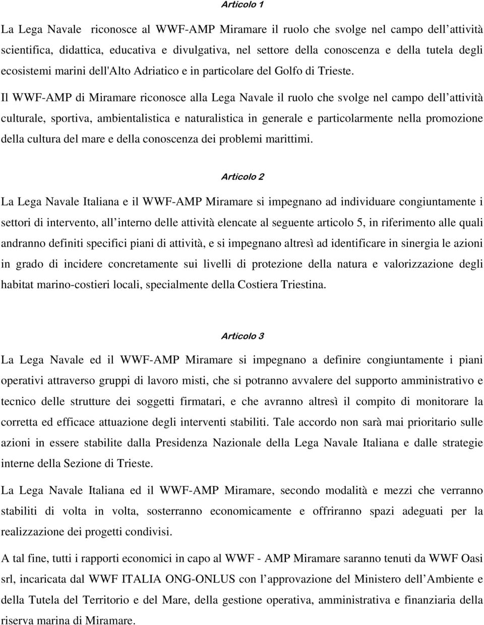 Il WWF-AMP di Miramare riconosce alla Lega Navale il ruolo che svolge nel campo dell attività culturale, sportiva, ambientalistica e naturalistica in generale e particolarmente nella promozione della