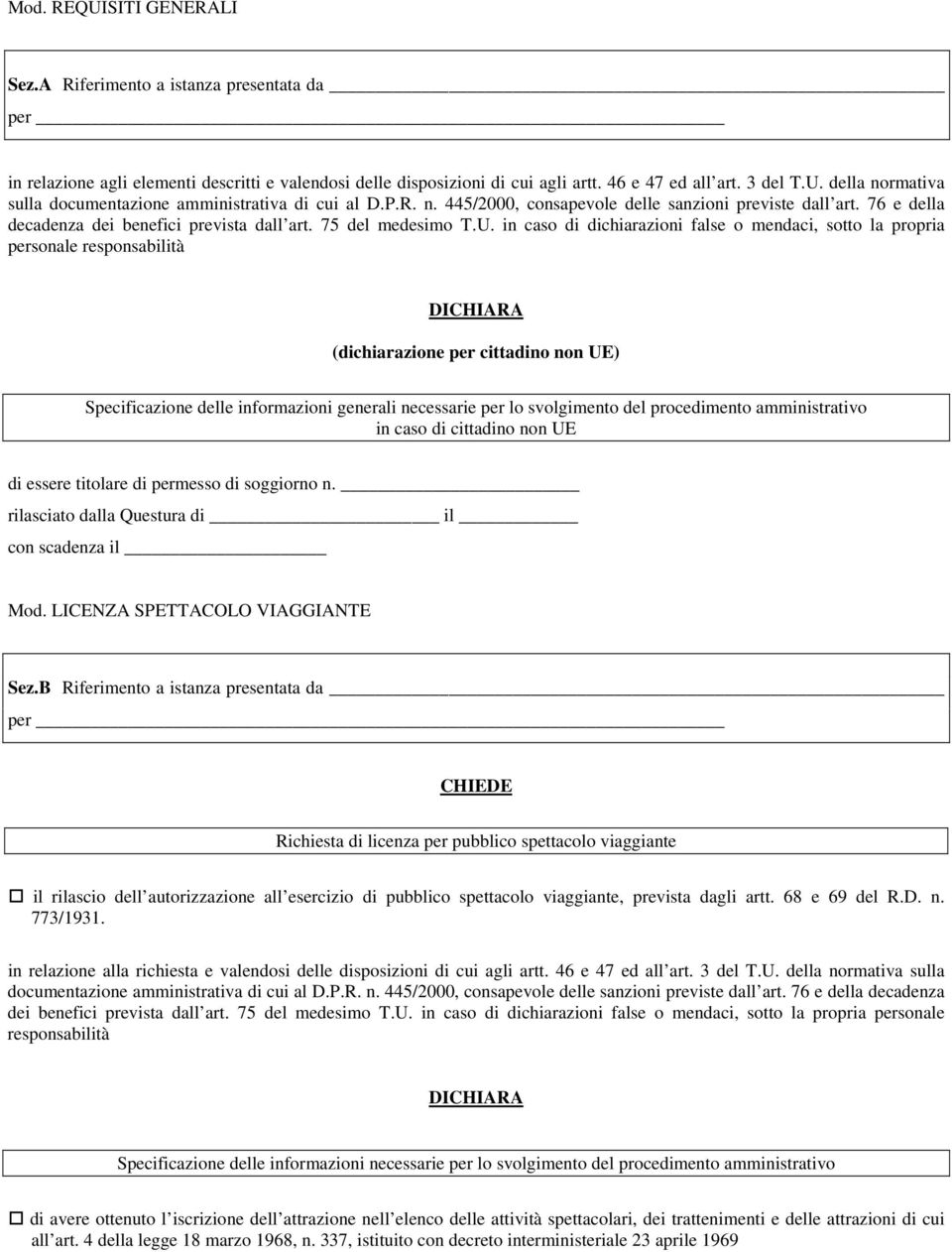 in caso di dichiarazioni false o mendaci, sotto la propria personale responsabilità DICHIARA (dichiarazione per cittadino non UE) Specificazione delle informazioni generali necessarie per lo