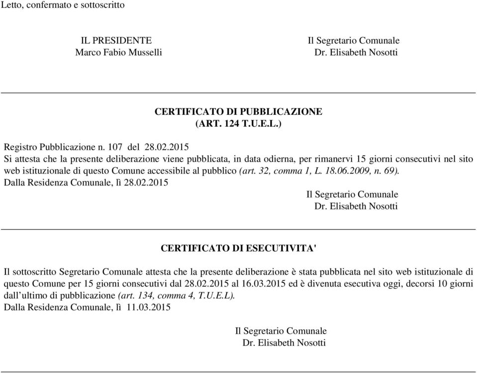 32, comma 1, L. 18.06.2009, n. 69). Dalla Residenza Comunale, lì 28.02.2015 Il Segretario Comunale Dr.