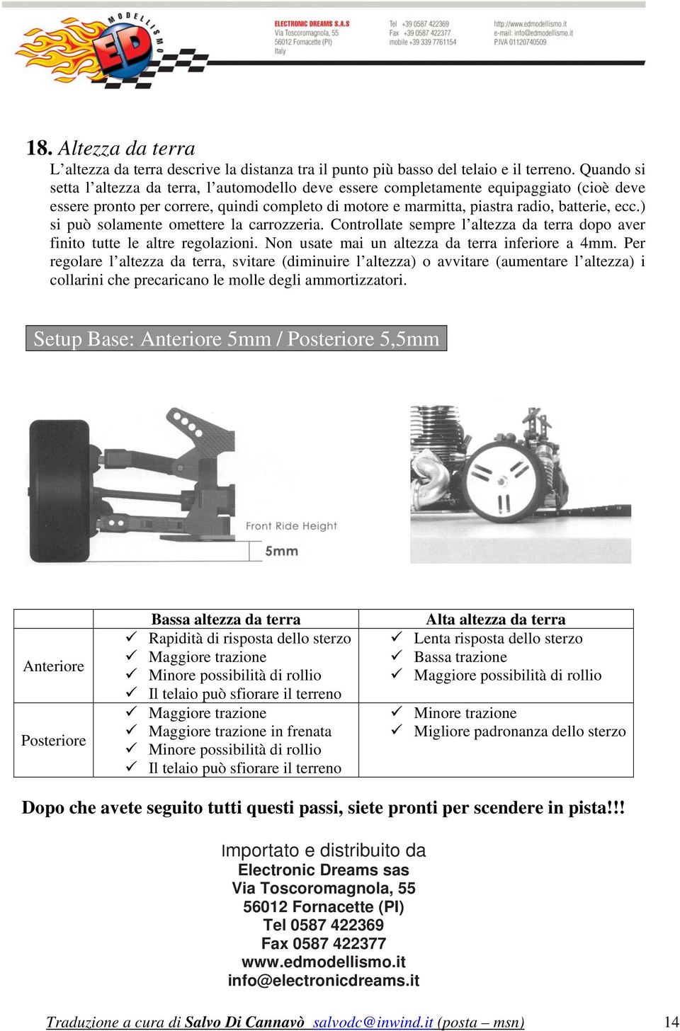 ) si può solamente omettere la carrozzeria. Controllate sempre l altezza da terra dopo aver finito tutte le altre regolazioni. Non usate mai un altezza da terra inferiore a 4mm.