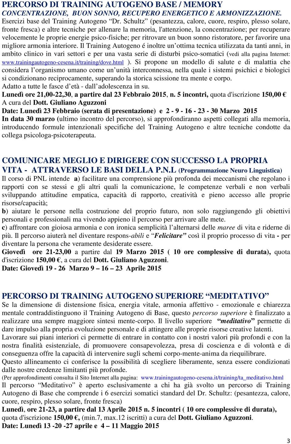 psico-fisiche; per ritrovare un buon sonno ristoratore, per favorire una migliore armonia interiore.