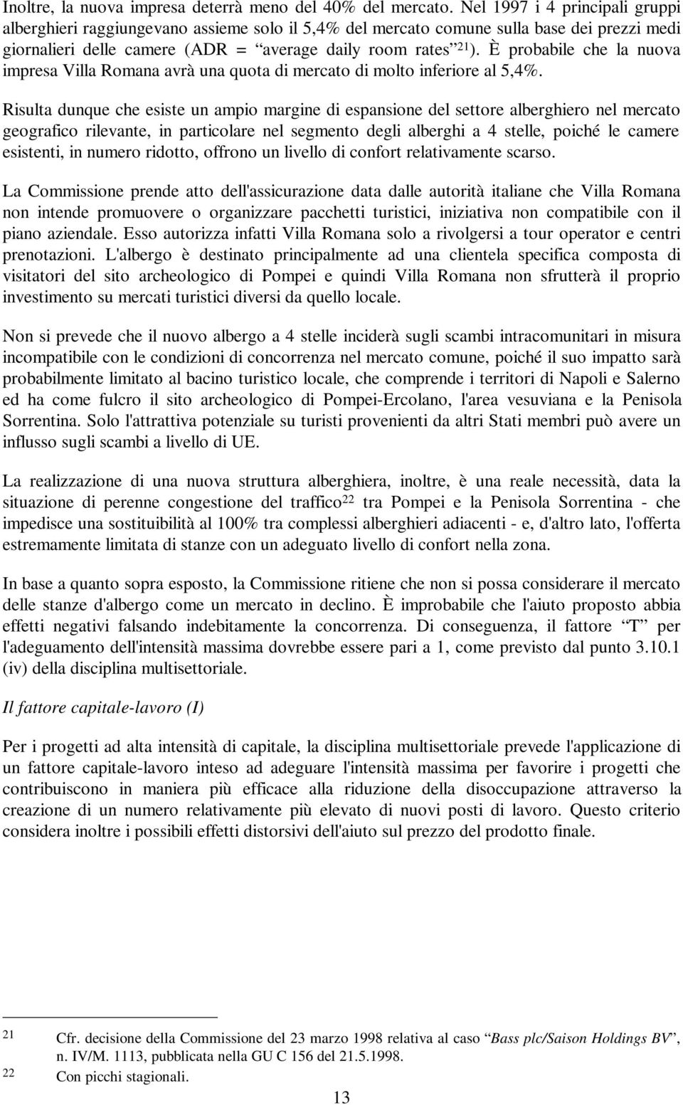 È probabile che la nuova impresa Villa Romana avrà una quota di mercato di molto inferiore al 5,4%.