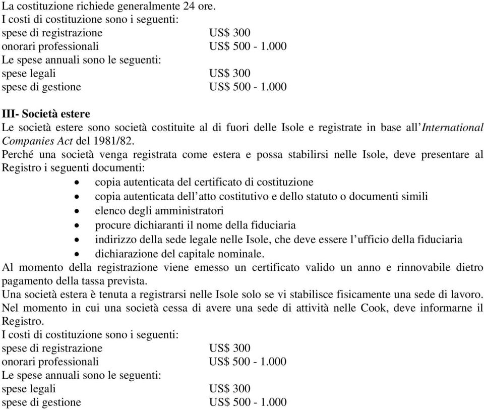 000 III- Società estere Le società estere sono società costituite al di fuori delle Isole e registrate in base all International Companies Act del 1981/82.