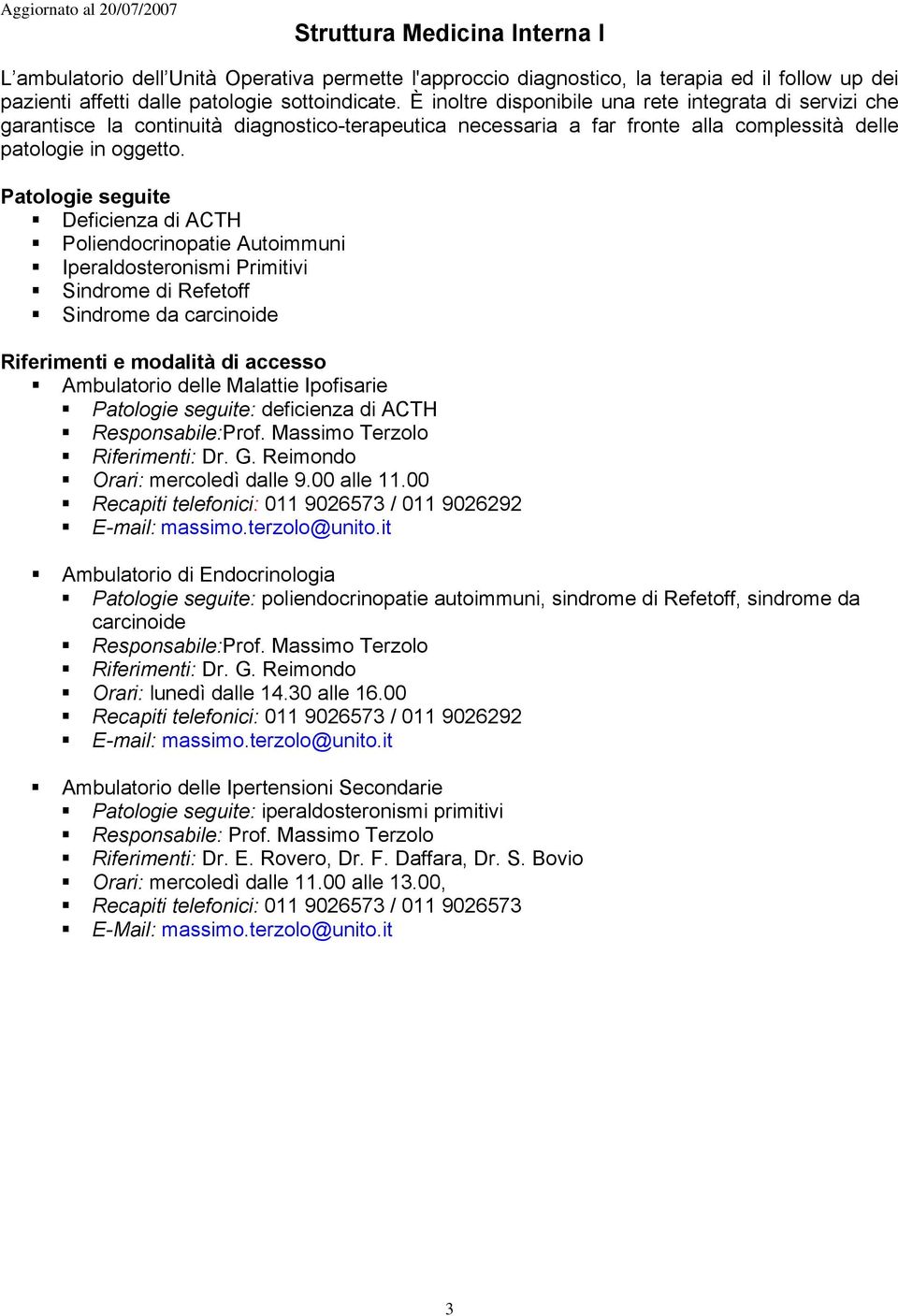 Deficienza di ACTH Poliendocrinopatie Autoimmuni Iperaldosteronismi Primitivi Sindrome di Refetoff Sindrome da carcinoide Ambulatorio delle Malattie Ipofisarie : deficienza di ACTH Responsabile:Prof.