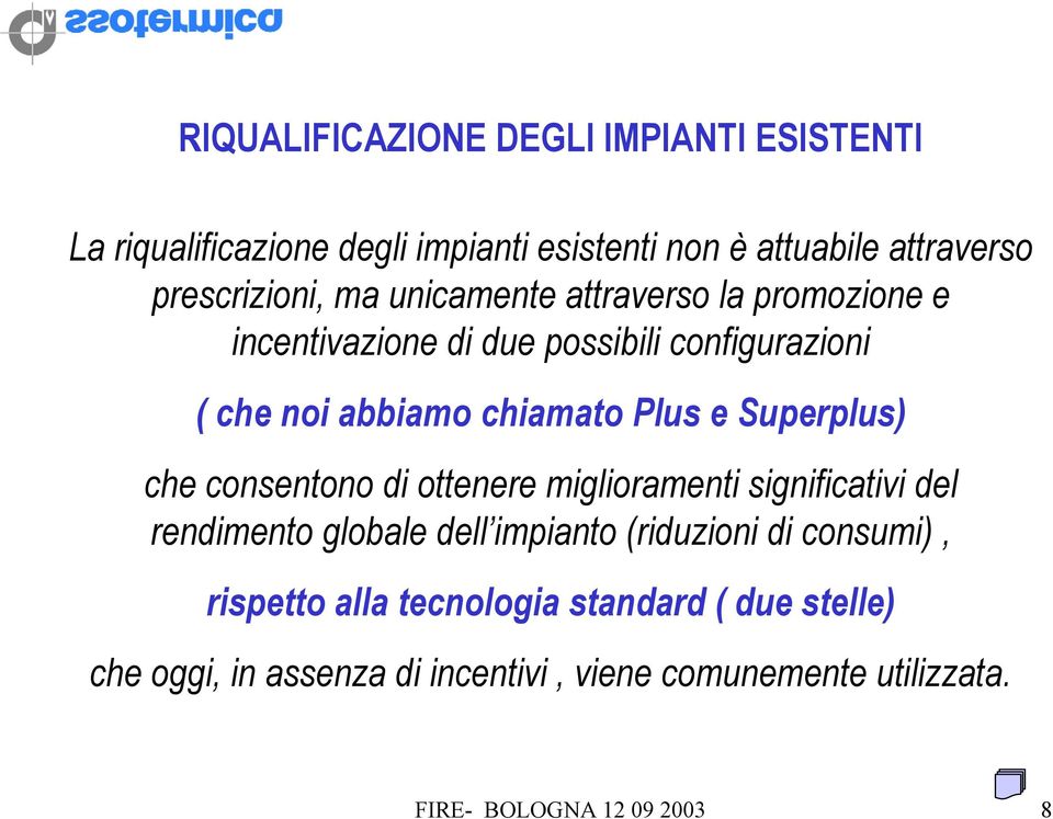 Superplus) che consentono di ottenere miglioramenti significativi del rendimento globale dell impianto (riduzioni di consumi),