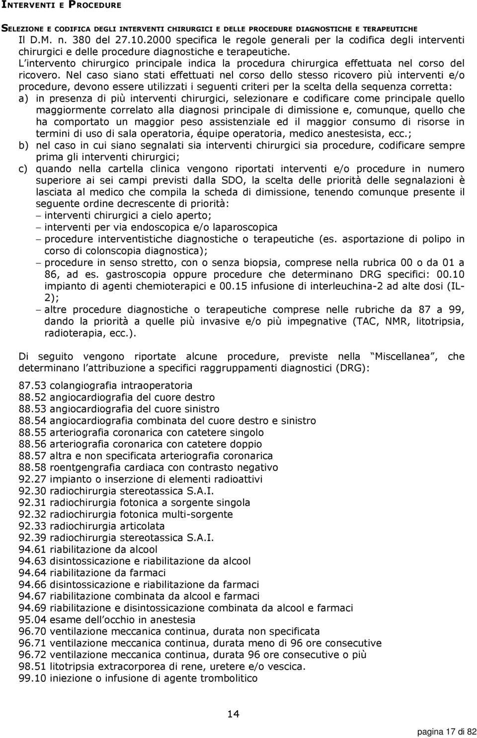 L intervento chirurgico principale indica la procedura chirurgica effettuata nel corso del ricovero.