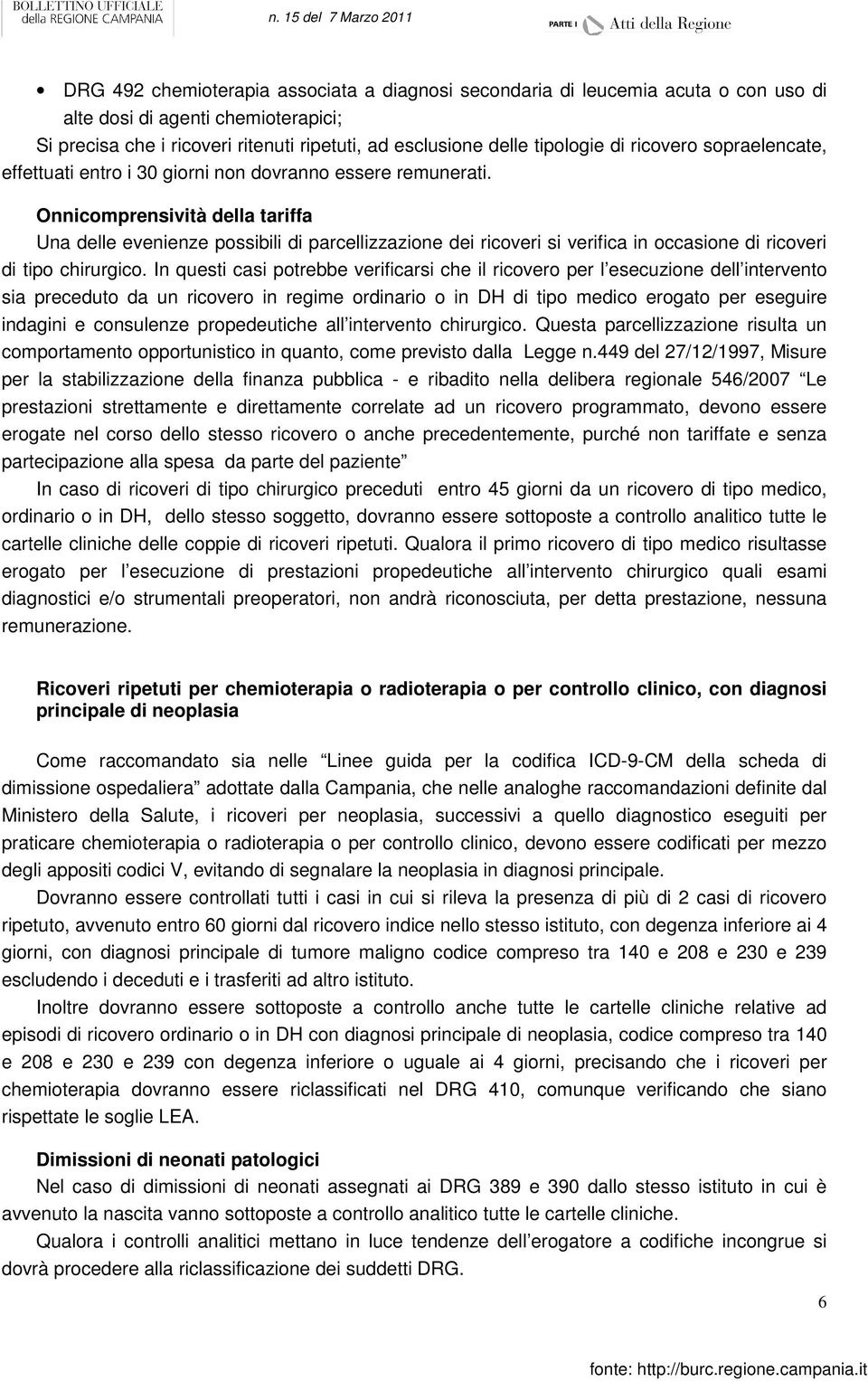 Onnicomprensività della tariffa Una delle evenienze possibili di parcellizzazione dei ricoveri si verifica in occasione di ricoveri di tipo chirurgico.