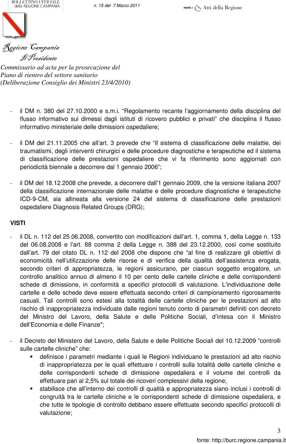 Regolamento recante l aggiornamento della disciplina del flusso informativo sui dimessi dagli istituti di ricovero pubblici e privati che disciplina il flusso informativo ministeriale delle