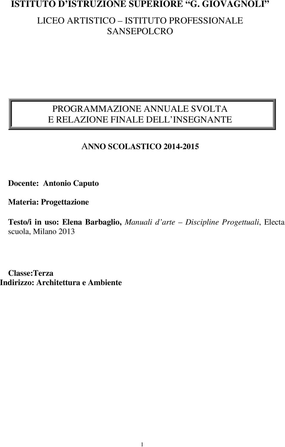RELAZIONE FINALE DELL INSEGNANTE ANNO SCOLASTICO 2014-2015 Docente: Antonio Caputo Materia: