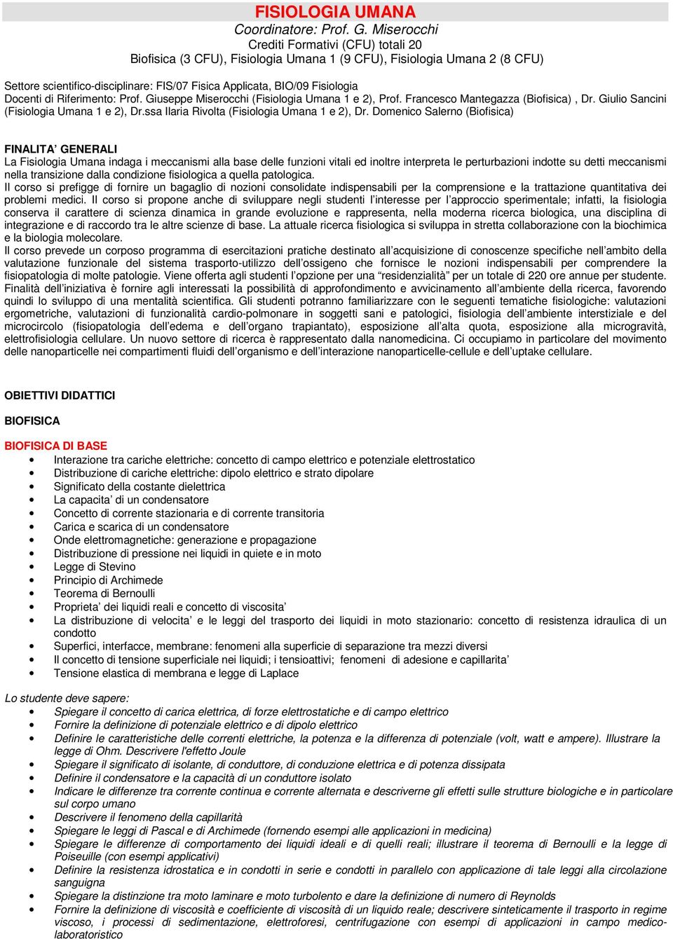 Docenti di Riferimento: Prof. Giuseppe Miserocchi (Fisiologia Umana 1 e 2), Prof. Francesco Mantegazza (Biofisica), Dr. Giulio Sancini (Fisiologia Umana 1 e 2), Dr.