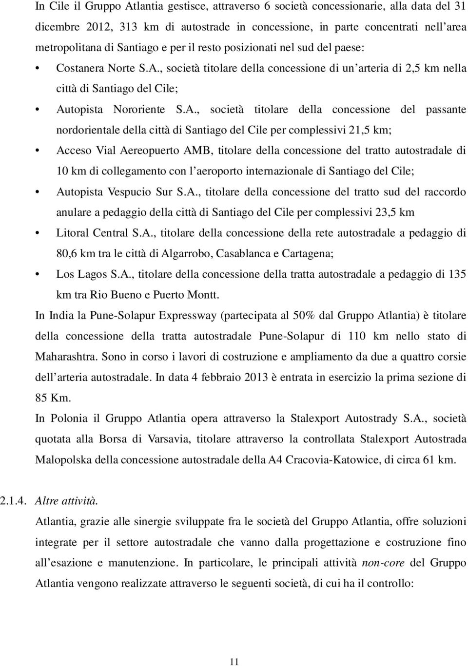 , società titolare della concessione di un arteria di 2,5 km nella città di Santiago del Cile; Au