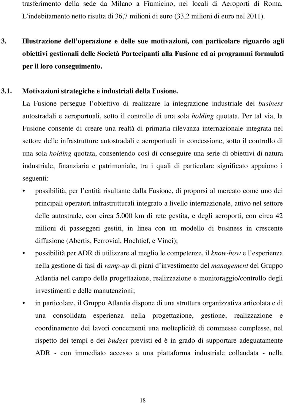 Illustrazione dell operazione e delle sue motivazioni, con particolare riguardo agli obiettivi gestionali delle Società Partecipanti alla Fusione ed ai programmi formulati per il loro conseguimento.