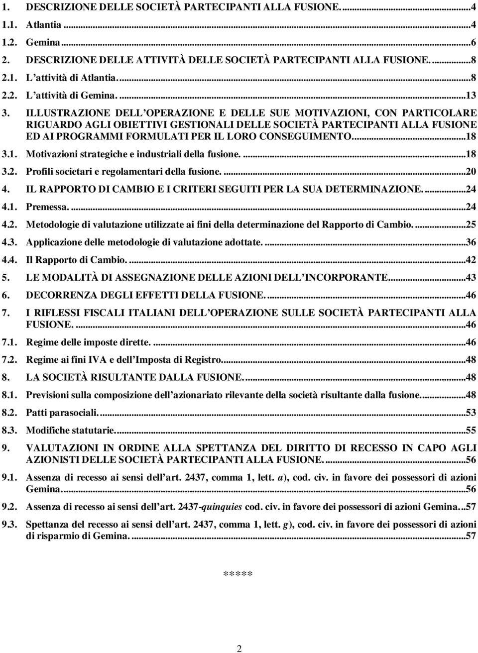 ILLUSTRAZIONE DELL OPERAZIONE E DELLE SUE MOTIVAZIONI, CON PARTICOLARE RIGUARDO AGLI OBIETTIVI GESTIONALI DELLE SOCIETÀ PARTECIPANTI ALLA FUSIONE ED AI PROGRAMMI FORMULATI PER IL LORO CONSEGUIMENTO.