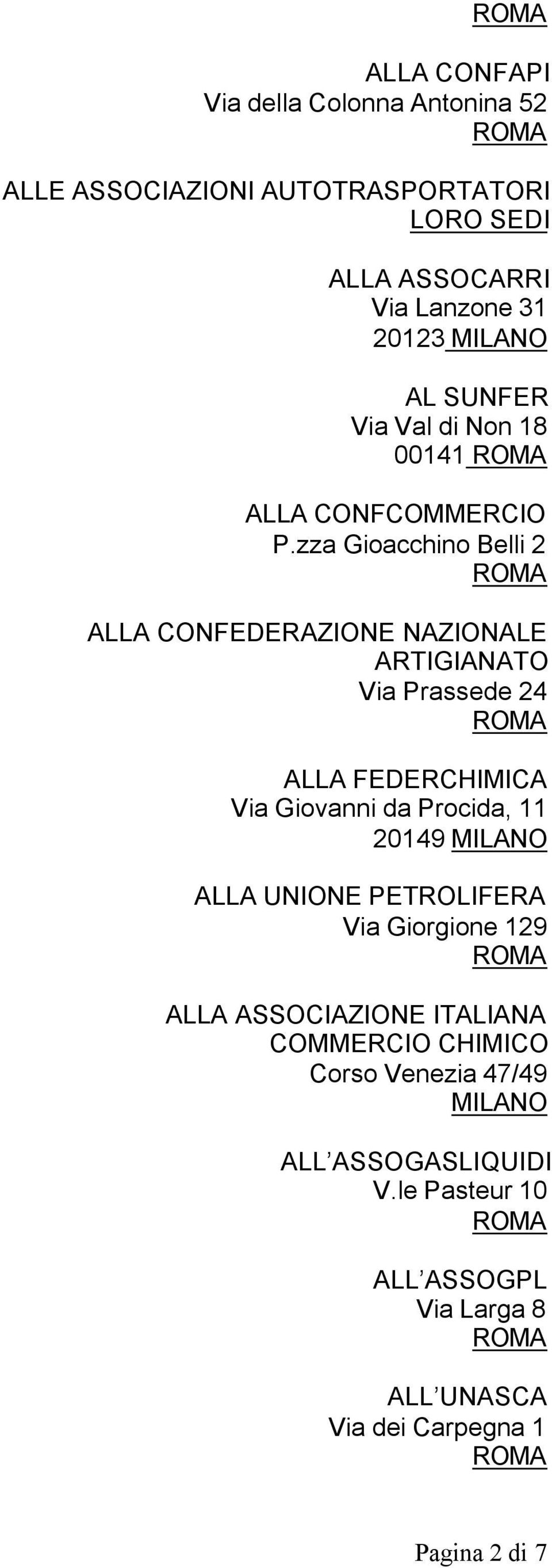 zza Gioacchino Belli 2 ALLA CONFEDERAZIONE NAZIONALE ARTIGIANATO Via Prassede 24 ALLA FEDERCHIMICA Via Giovanni da Procida, 11 20149