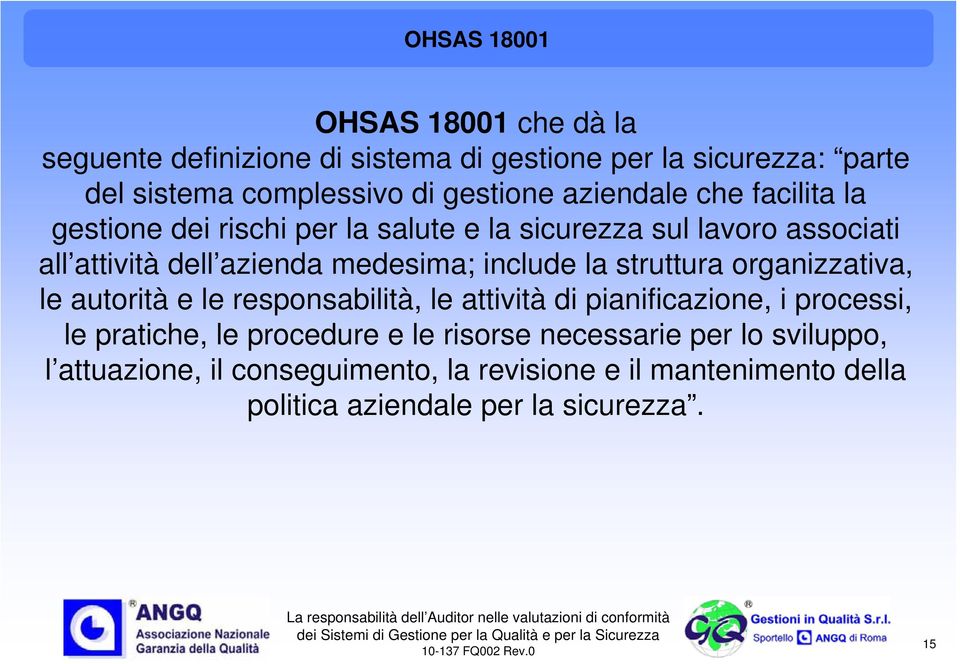 la struttura organizzativa, le autorità e le responsabilità, le attività di pianificazione, i processi, le pratiche, le procedure e le