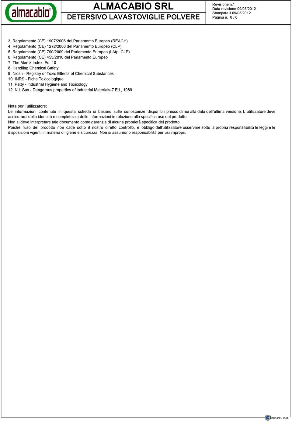 INRS - Fiche Toxicologique 11. Patty - Industrial Hygiene and Toxicology 12. N.I. Sax - Dangerous properties of Industrial Materials-7 Ed.