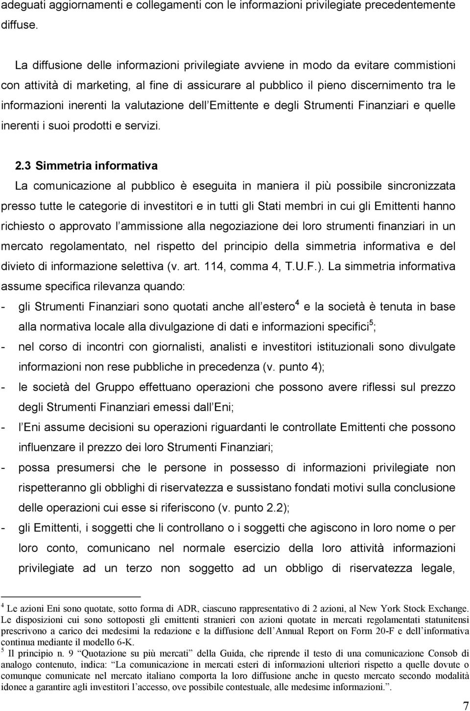 la valutazione dell Emittente e degli Strumenti Finanziari e quelle inerenti i suoi prodotti e servizi. 2.