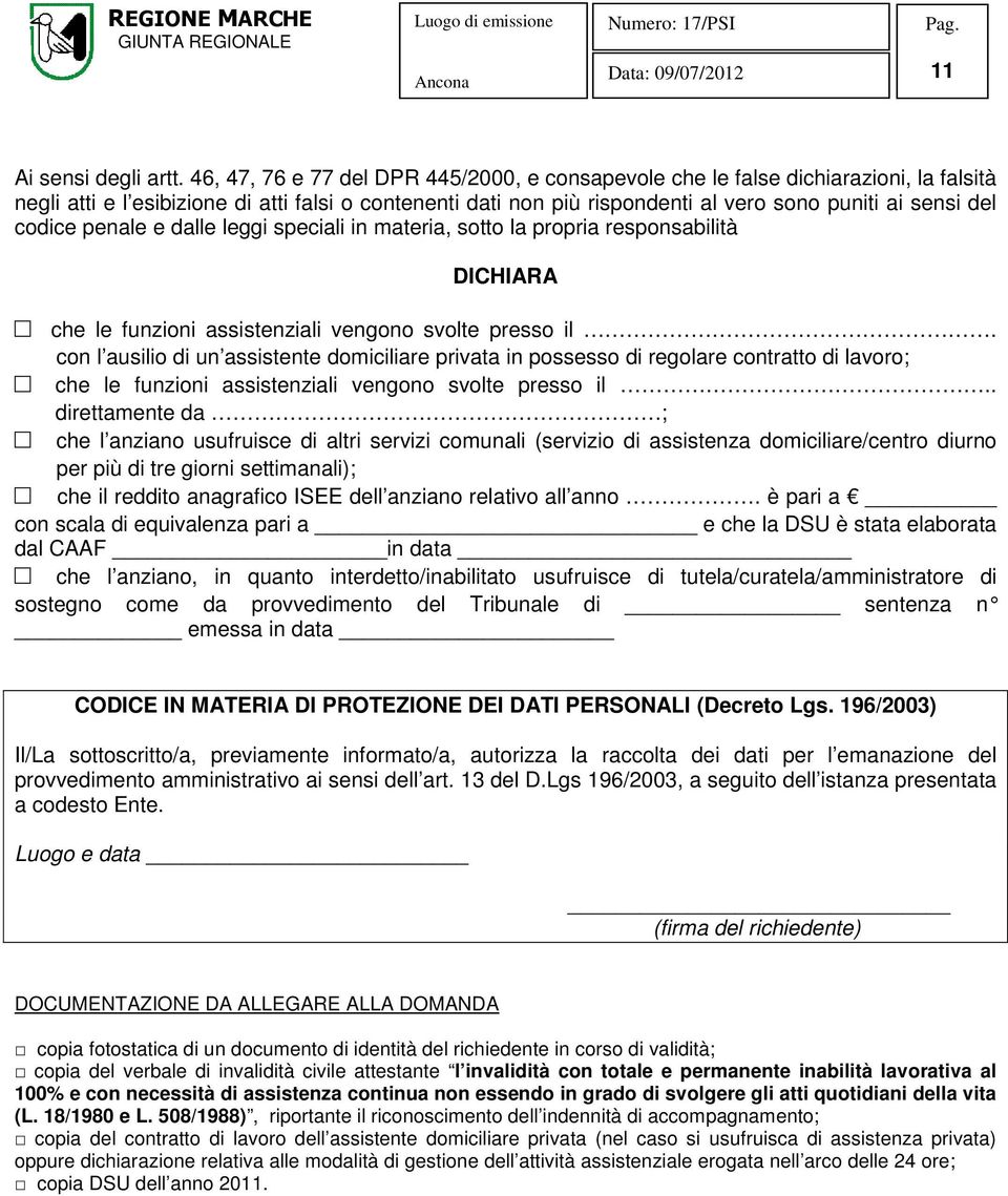 codice penale e dalle leggi speciali in materia, sotto la propria responsabilità DICHIARA che le funzioni assistenziali vengono svolte presso il.