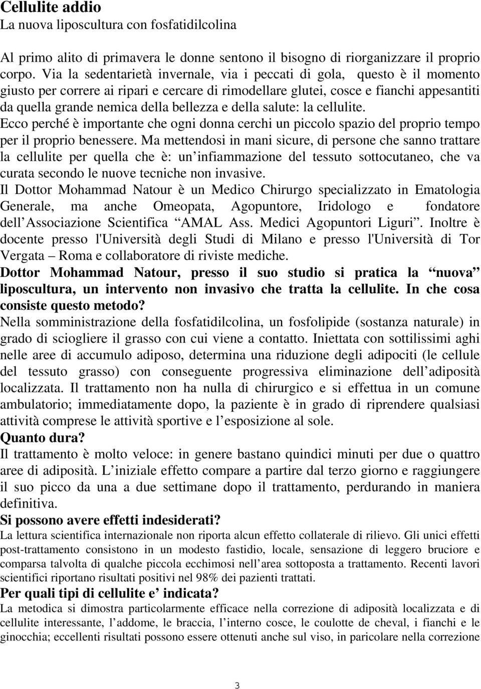 bellezza e della salute: la cellulite. Ecco perché è importante che ogni donna cerchi un piccolo spazio del proprio tempo per il proprio benessere.