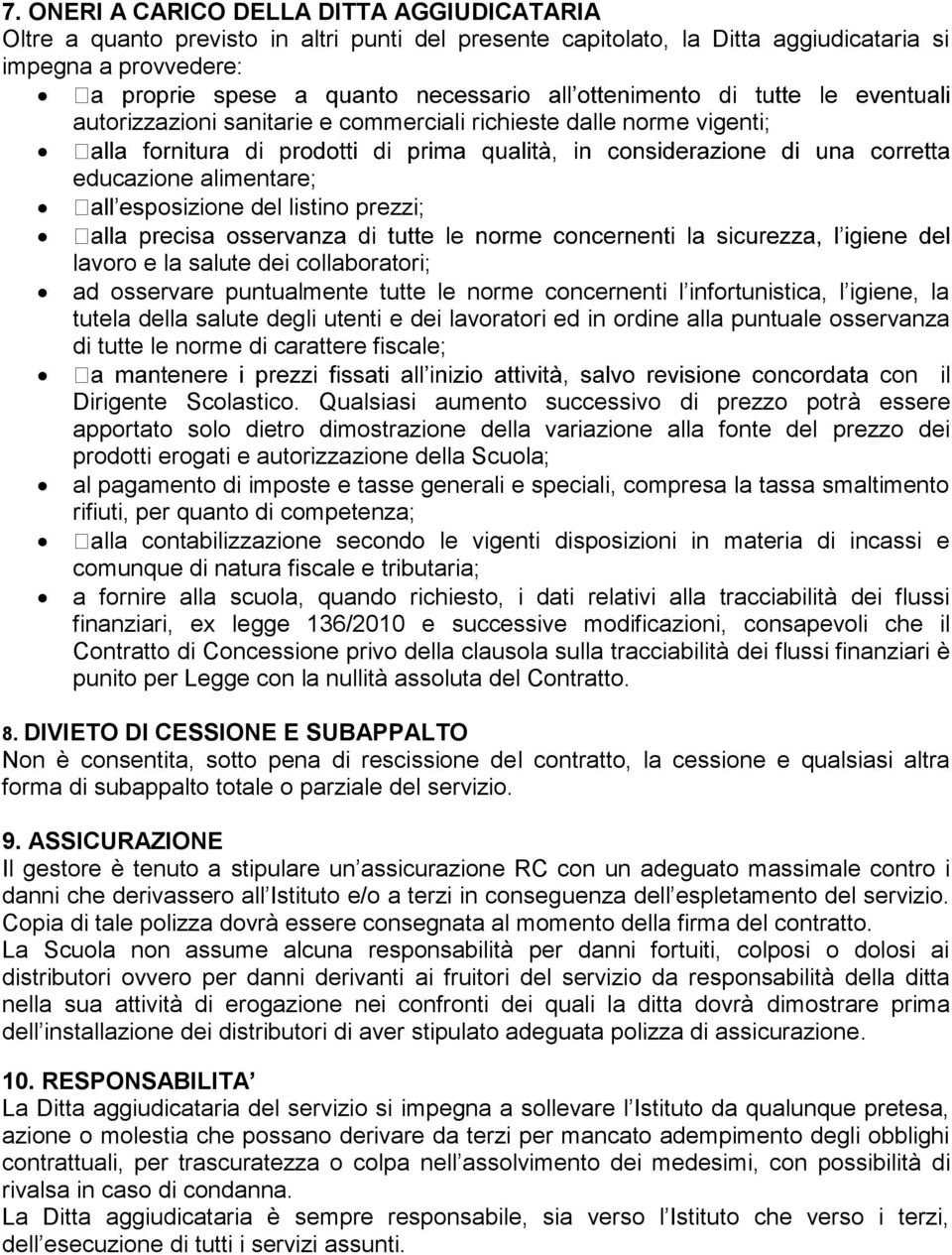 igiene, la tutela della salute degli utenti e dei lavoratori ed in ordine alla puntuale osservanza di tutte le norme di carattere fiscale; con il Dirigente Scolastico.