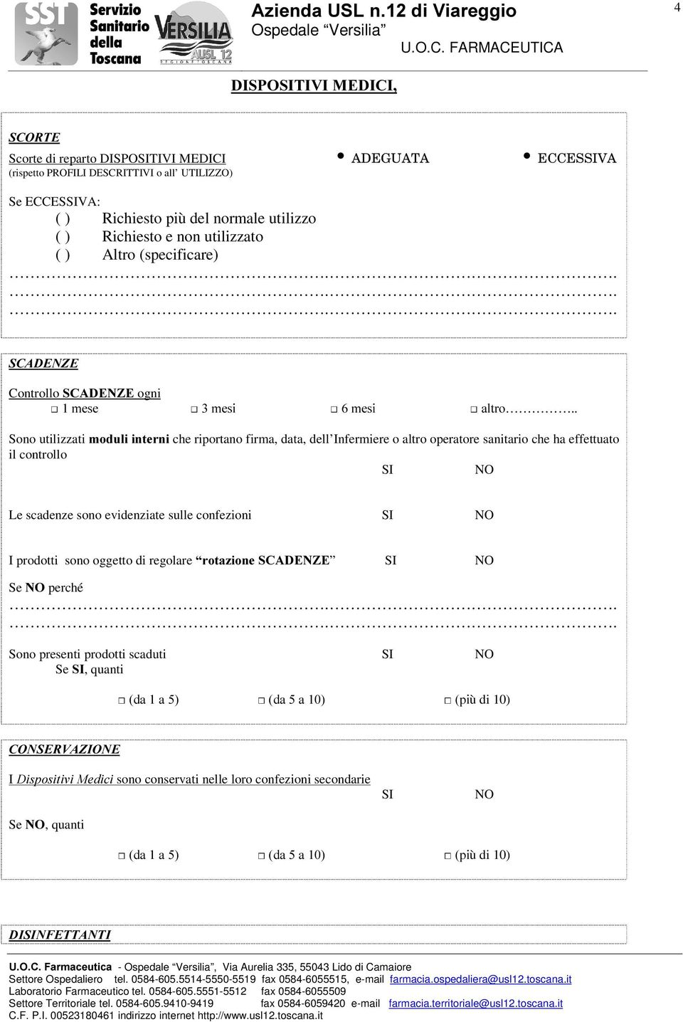 data, dell Infermiere o altro operatore sanitario che ha effettuato il controllo Le scadenze sono evidenziate sulle confezioni I prodotti sono oggetto di regolare