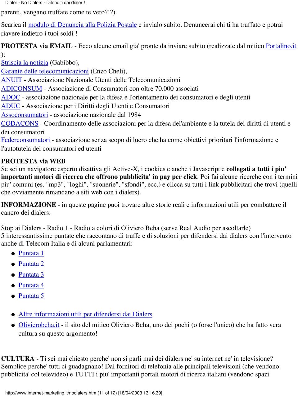 it ): Striscia la notizia (Gabibbo), Garante delle telecomunicazioni (Enzo Cheli), ANUIT - Associazione Nazionale Utenti delle Telecomunicazioni ADICONSUM - Associazione di Consumatori con oltre 70.