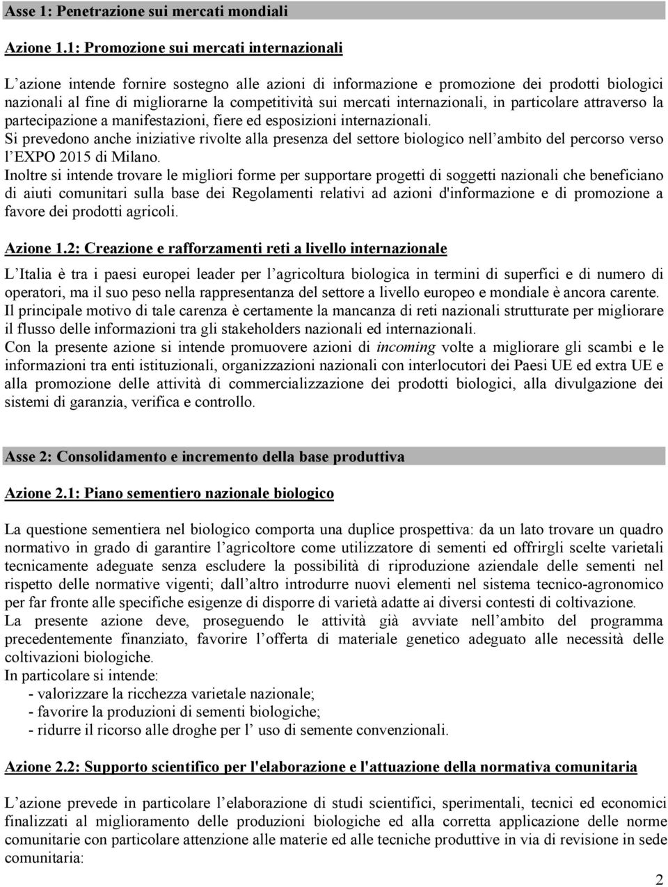 mercati internazionali, in particolare attraverso la partecipazione a manifestazioni, fiere ed esposizioni internazionali.