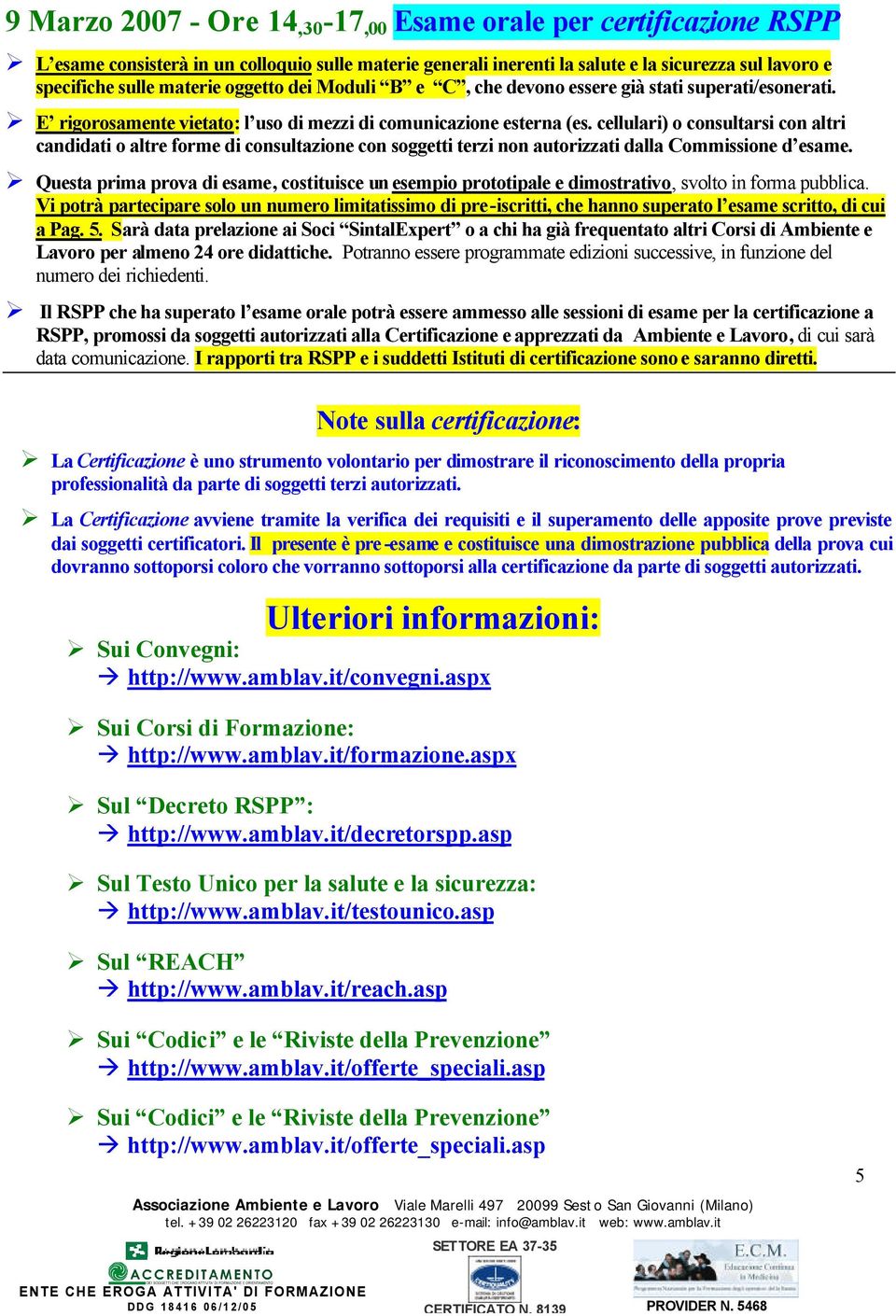 cellulari) o consultarsi con altri candidati o altre forme di consultazione con soggetti terzi non autorizzati dalla Commissione d esame.