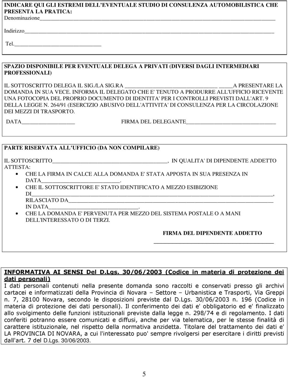 INFORMA IL DELEGATO CHE E' TENUTO A PRODURRE ALL'UFFICIO RICEVENTE UNA FOTOCOPIA DEL PROPRIO DOCUMENTO DI IDENTITA' PER I CONTROLLI PREVISTI DALL'ART. 9 DELLA LEGGE N.