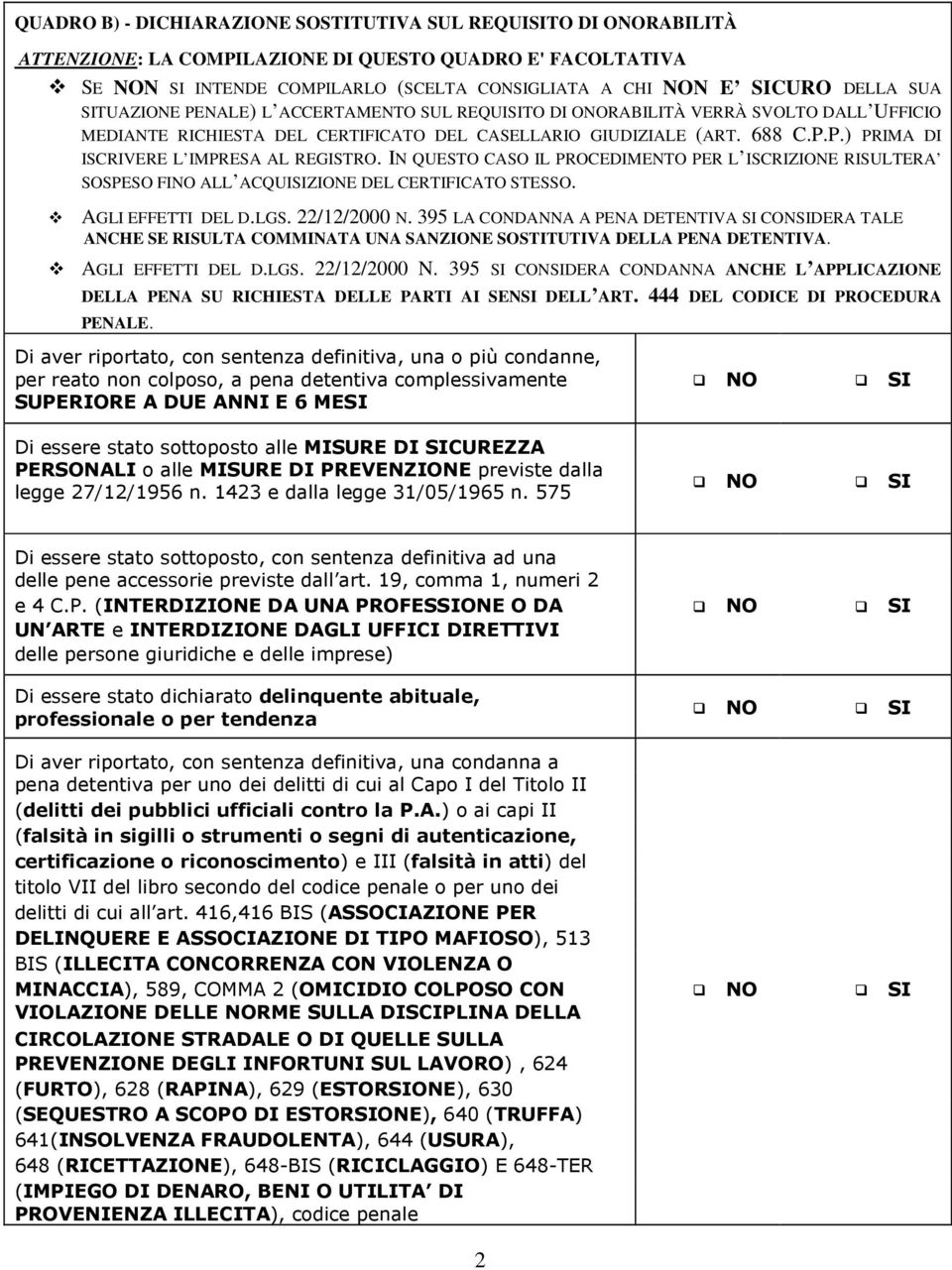 IN QUESTO CASO IL PROCEDIMENTO PER L ISCRIZIONE RISULTERA SOSPESO FINO ALL ACQUISIZIONE DEL CERTIFICATO STESSO. AGLI EFFETTI DEL D.LGS. 22/12/2000 N.