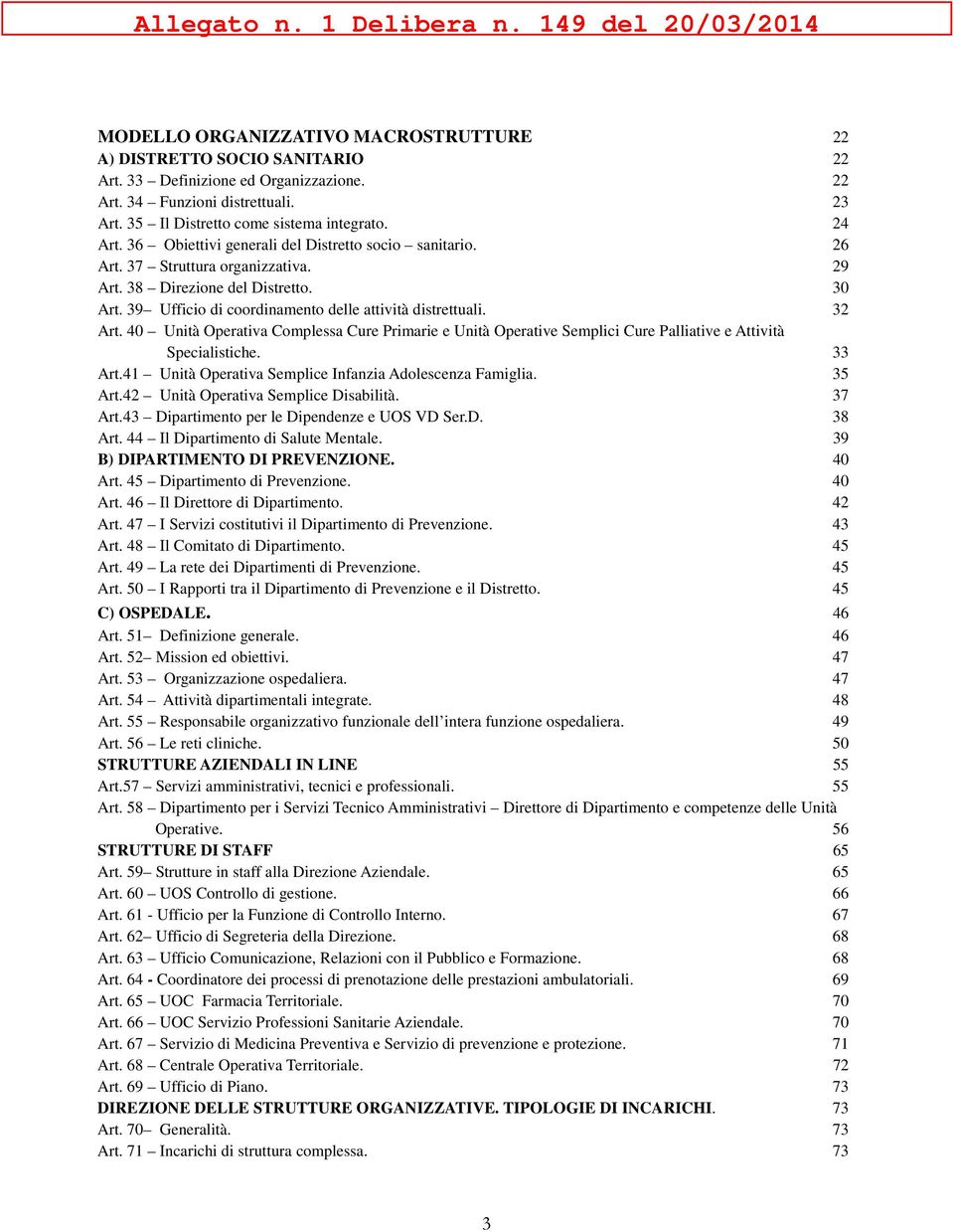 40 Unità Operativa Complessa Cure Primarie e Unità Operative Semplici Cure Palliative e Attività Specialistiche. 33 Art.41 Unità Operativa Semplice Infanzia Adolescenza Famiglia. 35 Art.