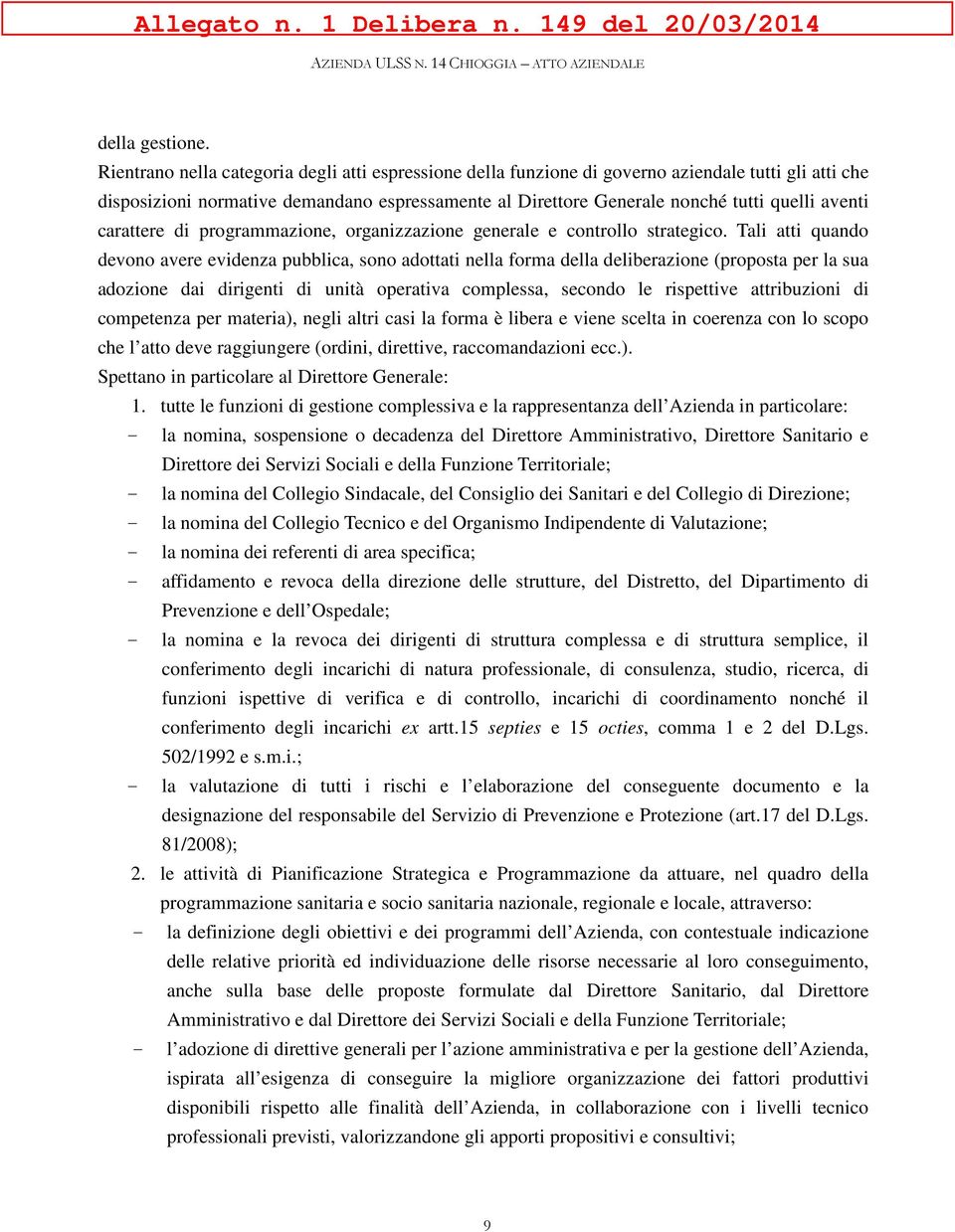 carattere di programmazione, organizzazione generale e controllo strategico.